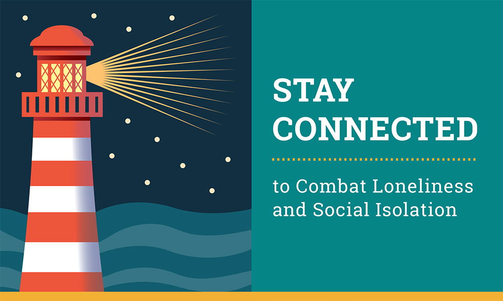 Use NIA’s resources to spread the word about the harmful effects of social isolation and loneliness and to share strategies for staying connected.  